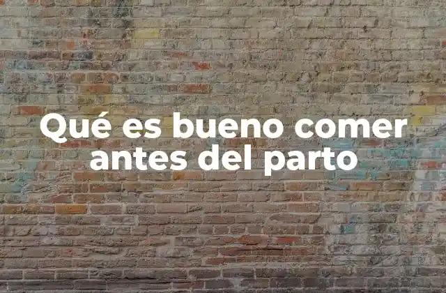 Qué es Bueno Comer Antes Del Parto