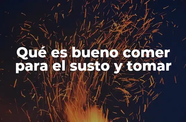 Qué es Bueno Comer para el Susto y Tomar 2 Alimentos y bebidas que ayudan a la recuperación emocional