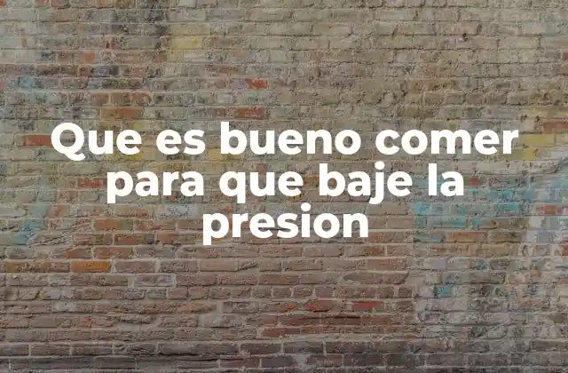 Que es Bueno Comer para que Baje la Presion