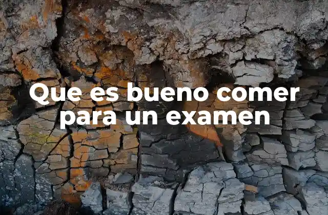 Que es Bueno Comer para un Examen