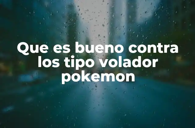 Que es Bueno contra los Tipo Volador Pokemon 2 Cómo identificar a los Pokémon tipo volador y sus debilidades