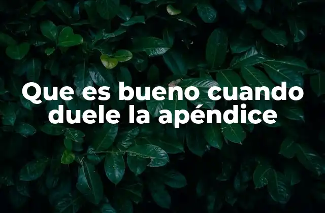 Que es Bueno Cuando Duele la Apéndice