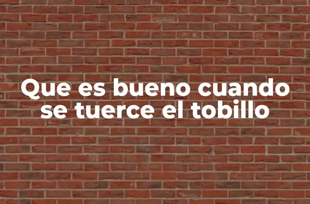 Que es Bueno Cuando Se Tuerce el Tobillo