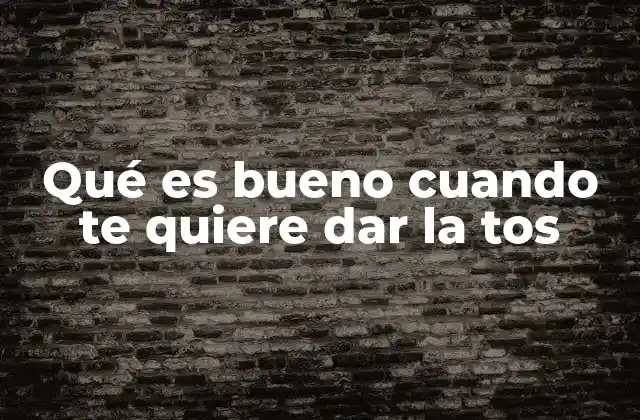 Qué es Bueno Cuando Te Quiere Dar la Tos 2 Cómo prevenir la tos antes de que se manifieste