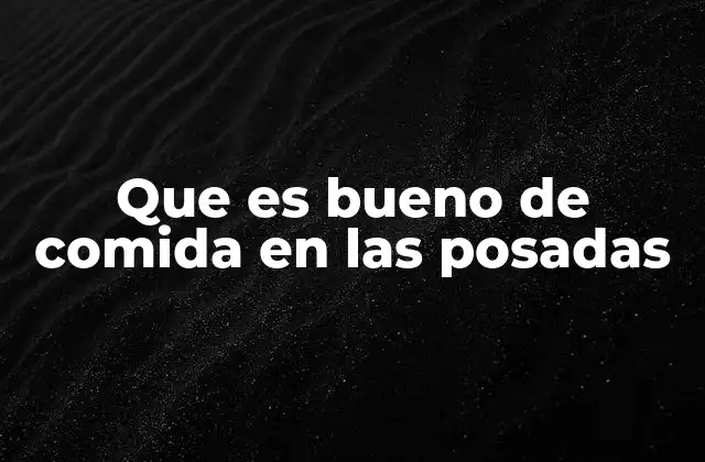 Que es Bueno de Comida en las Posadas