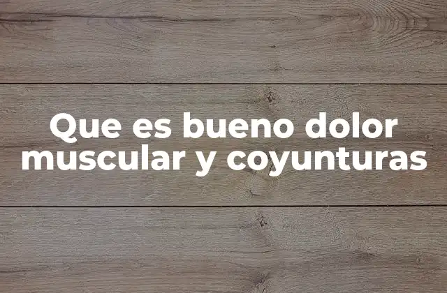 Que es Bueno Dolor Muscular y Coyunturas