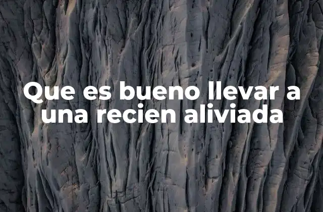 Que es Bueno Llevar a una Recien Aliviada