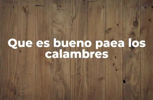 Que es Bueno Paea los Calambres