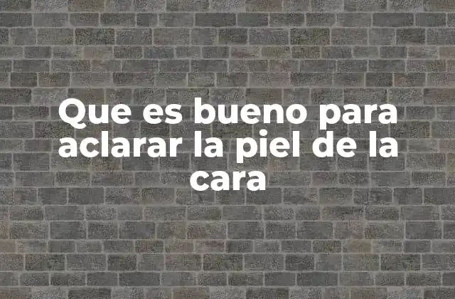 Cómo las rutinas de cuidado de la piel pueden influir en el aclaramiento facial