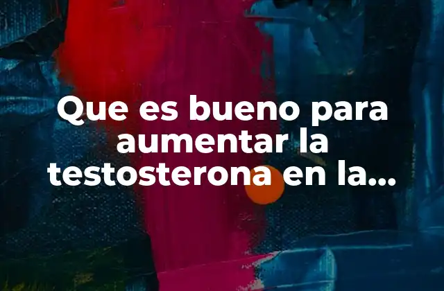 Que es Bueno para Aumentar la Testosterona en la Mujer