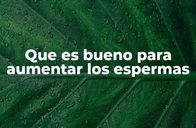 Cómo la salud general influye en la producción de esperma