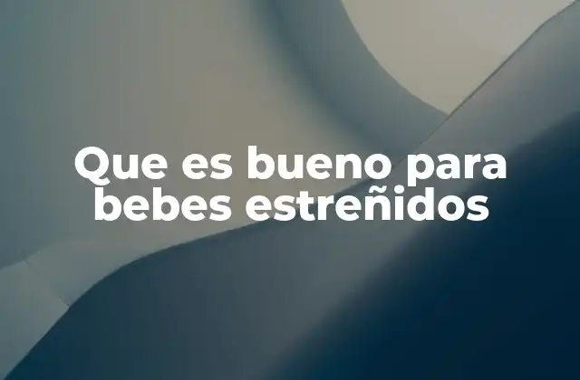 Que es Bueno para Bebes Estreñidos