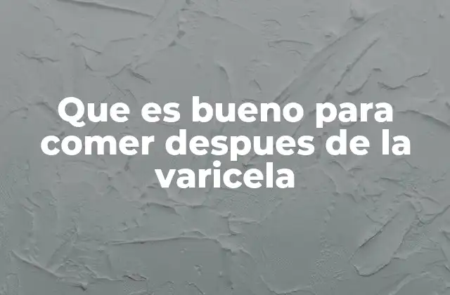 Que es Bueno para Comer Despues de la Varicela