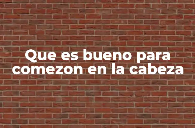 Que es Bueno para Comezon en la Cabeza
