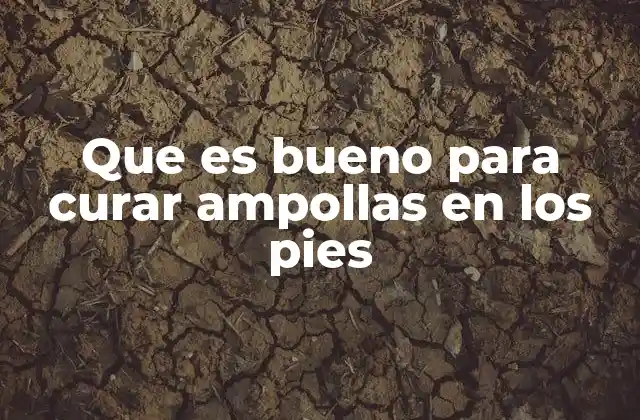 Cómo tratar las ampollas sin recurrir a medicamentos