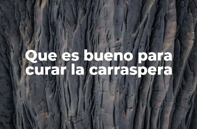 Que es Bueno para Curar la Carraspera