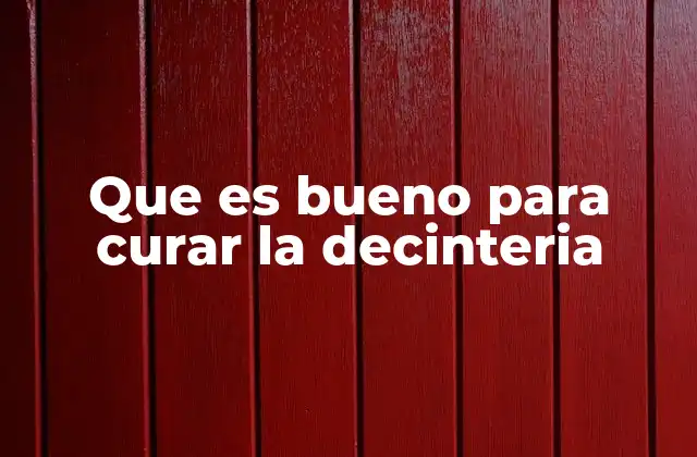 Que es Bueno para Curar la Decinteria