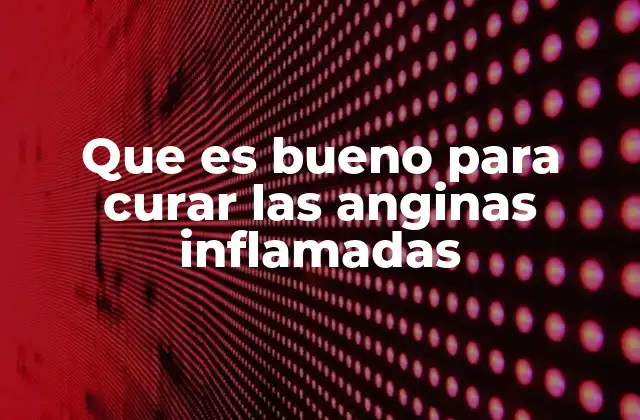 Tratamientos efectivos para combatir la inflamación de la garganta