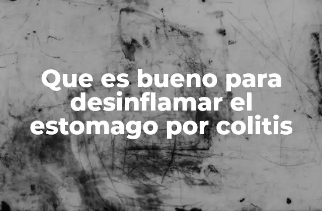 Que es Bueno para Desinflamar el Estomago por Colitis