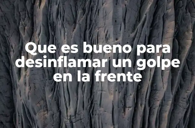 Que es Bueno para Desinflamar un Golpe en la Frente