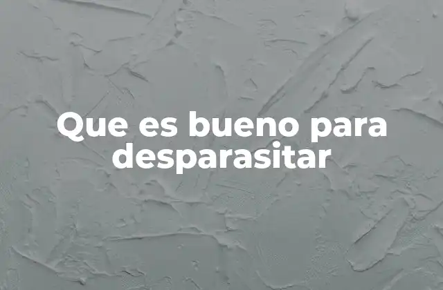 Que es Bueno para Desparasitar