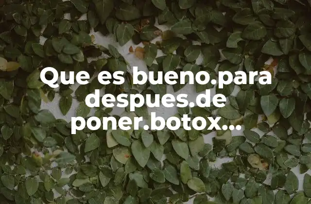 Que es Bueno.para Despues.de Poner.botox En.el.ñabio.aplicar para La.hichason