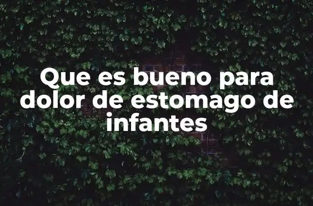 Que es Bueno para Dolor de Estomago de Infantes