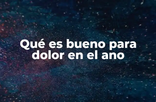 Qué es Bueno para Dolor en el Ano 2 Cómo mantener la salud anal y prevenir el dolor