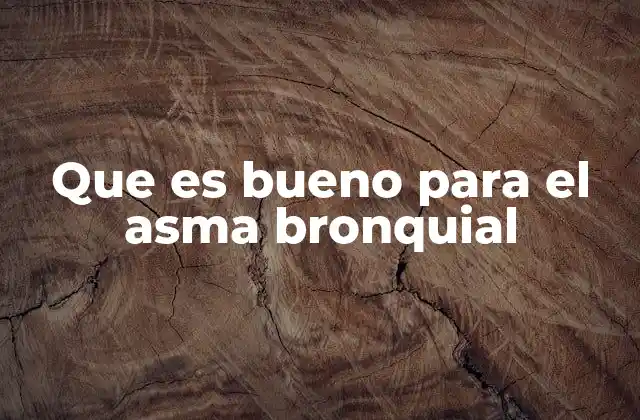 Que es Bueno para el Asma Bronquial
