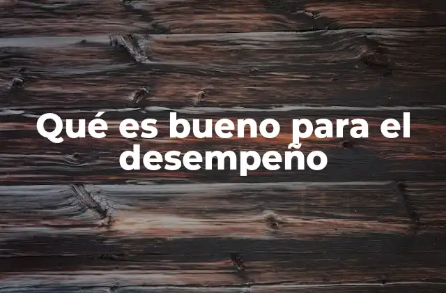 Qué es Bueno para el Desempeño