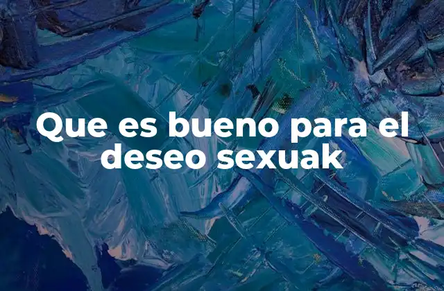 Que es Bueno para el Deseo Sexuak