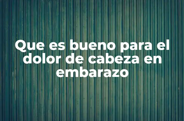 Cómo abordar el dolor de cabeza de forma segura durante la gestación