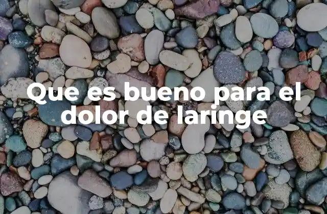 Que es Bueno para el Dolor de Laringe