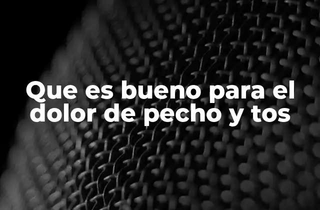 Que es Bueno para el Dolor de Pecho y Tos 2 Causas comunes detrás del dolor de pecho y la tos