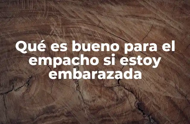 Cómo el cuerpo gestante reacciona al empacho