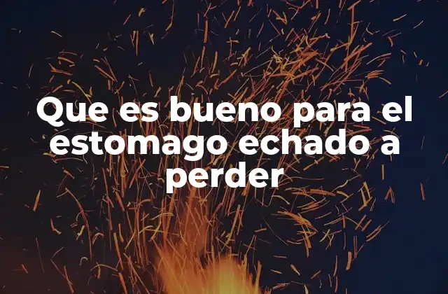 Que es Bueno para el Estomago Echado a Perder 2 Remedios caseros que alivian el malestar estomacal