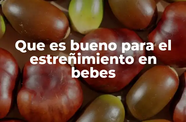 Que es Bueno para el Estreñimiento en Bebes