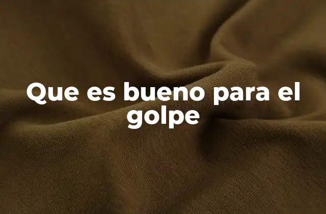 Que es Bueno para el Golpe