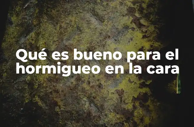 Qué es Bueno para el Hormigueo en la Cara