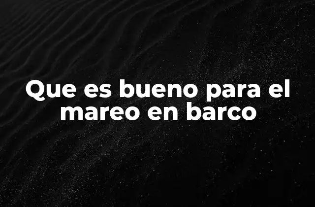 Que es Bueno para el Mareo en Barco