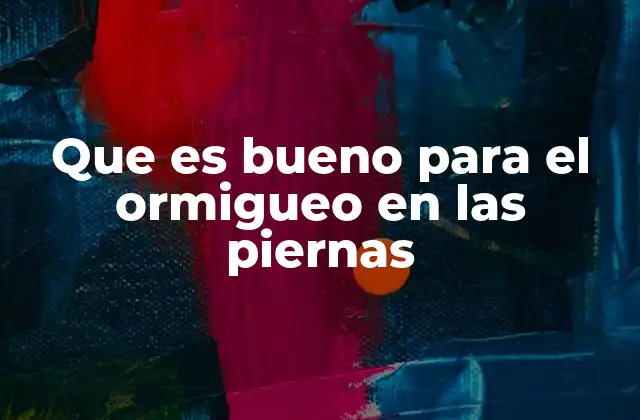 Que es Bueno para el Ormigueo en las Piernas