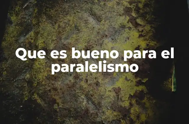 Que es Bueno para el Paralelismo