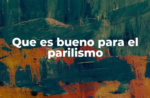 Que es Bueno para el Parilismo