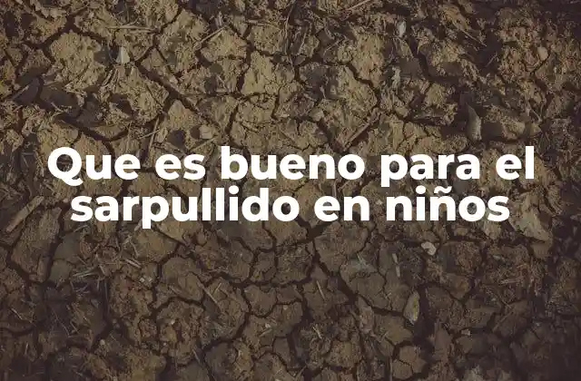 Que es Bueno para el Sarpullido en Niños