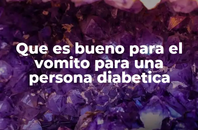 Que es Bueno para el Vomito para una Persona Diabetica