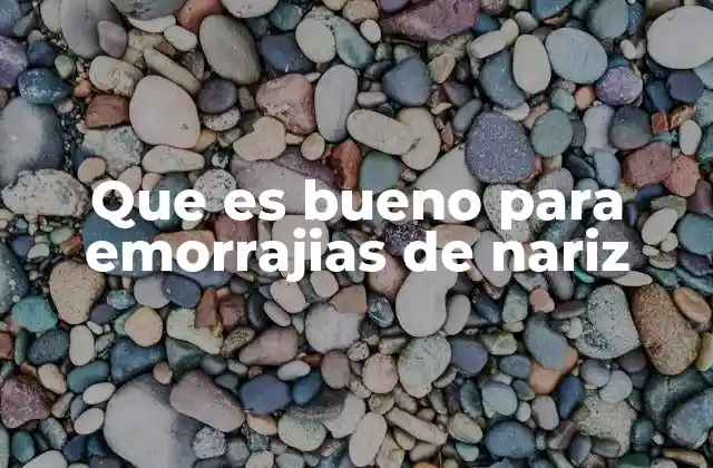 Que es Bueno para Emorrajias de Nariz