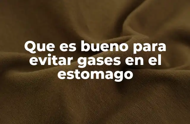 Que es Bueno para Evitar Gases en el Estomago