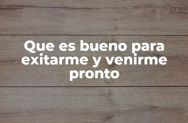 Que es Bueno para Exitarme y Venirme Pronto