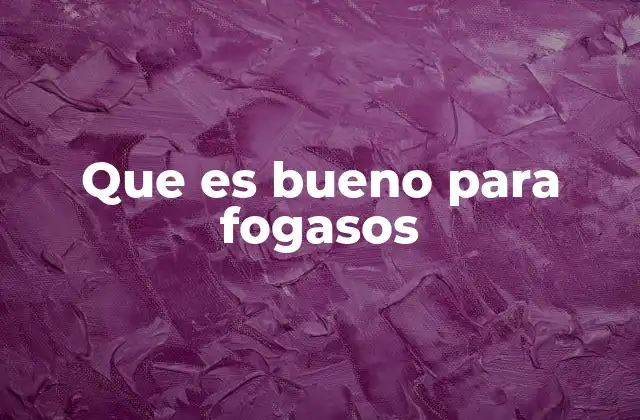 Que es Bueno para Fogasos