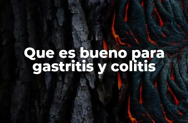 Que es Bueno para Gastritis y Colitis